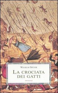 La crociata dei gatti - Wilhelm Speyer - Libro Medusa Edizioni 2006, Le porpore | Libraccio.it
