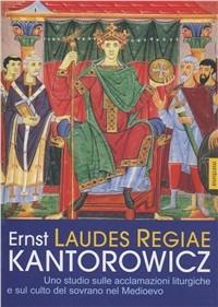 Laudes Regiae. Uno studio sulle acclamazioni liturgiche e sul culto del sovrano nel Medioevo - Ernst H. Kantorowicz - Libro Medusa Edizioni 2006, Grandi saggi | Libraccio.it