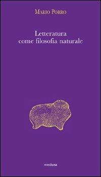 Letteratura come filosofia naturale - Mario Porro - Libro Medusa Edizioni 2009, Argonauti | Libraccio.it