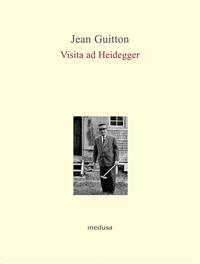 Visita ad Heidegger - Jean Guitton - Libro Medusa Edizioni 2008, Le api | Libraccio.it