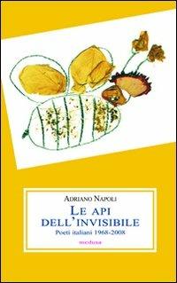 Le api dell'invisibile. Poeti italiani (1968-2008) - Adriano Napoli - Libro Medusa Edizioni 2010, Le porpore | Libraccio.it