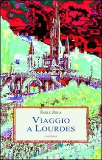 Viaggio a Lourdes - Émile Zola - Libro Medusa Edizioni 2010, Le porpore | Libraccio.it