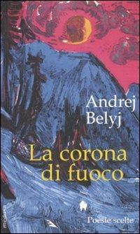 La corona di fuoco. Poesie scelte - Andrej Belyj - Libro Medusa Edizioni 2007, Rhythmós | Libraccio.it