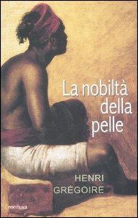 La nobiltà della pelle - Henri Grégoire - Libro Medusa Edizioni 2007, Le porte regali | Libraccio.it