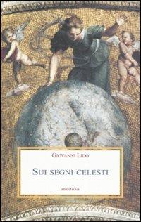 Sui segni celesti - Giovanni Lido - Libro Medusa Edizioni 2007, Le porpore | Libraccio.it