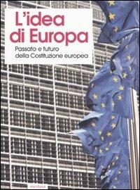 L' idea di Europa. Passato e futuro della Costituzione europea. Atti del Convegno (Cuneo, 1-3 dicembre 2005)  - Libro Medusa Edizioni 2007, Pluriverso | Libraccio.it