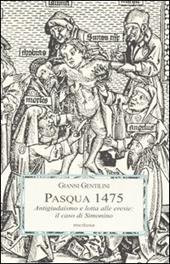 Pasqua 1475. Antigiudaismo e lotta alle eresie: il caso di Simonino