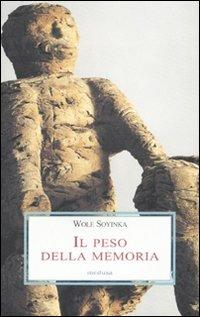 Il peso della memoria - Wole Soyinka - Libro Medusa Edizioni 2007, Le porpore | Libraccio.it