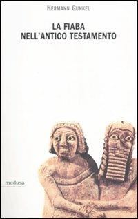 La fiaba nell'Antico Testamento - Hermann Gunkel - Libro Medusa Edizioni 2007, Hermes | Libraccio.it