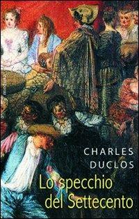 Lo specchio del Settecento. Considerazioni sui costumi - Charles Duclos - Libro Medusa Edizioni 2008, Le porte regali | Libraccio.it