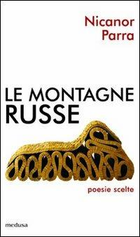 Le montagne russe - Nicanor Parra - Libro Medusa Edizioni 2008, Rhythmós | Libraccio.it
