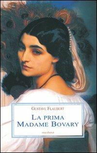 La prima Madame Bovary - Gustave Flaubert - Libro Medusa Edizioni 2007, Le porpore | Libraccio.it