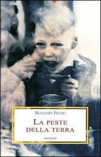 La peste della terra - Benjamin Prado - Libro Medusa Edizioni 2007, Le porpore | Libraccio.it