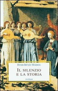Il silenzio e la storia - Henri-Irénée Marrou - Libro Medusa Edizioni 2007 | Libraccio.it