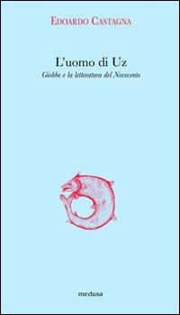 L' uomo di Uz. Giobbe e la letteratura del Novecento - Edoardo Castagna - Libro Medusa Edizioni 2007, Argonauti | Libraccio.it