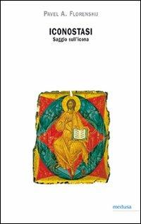 Iconostasi. Saggio sull'icona - Pavel Aleksandrovic Florenskij - Libro Medusa Edizioni 2008, Hermes | Libraccio.it