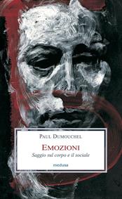 Emozioni. Saggio sul corpo e il sociale - Paul Dumouchel - Libro Medusa Edizioni 2008, Le porpore | Libraccio.it