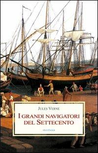 I grandi navigatori del Settecento - Jules Verne - Libro Medusa Edizioni 2008, Le porpore | Libraccio.it