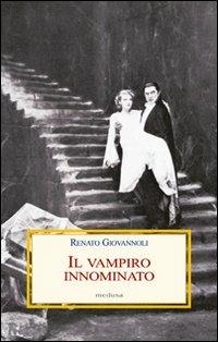 Il vampiro innominato. Il «Caso Manzoni-Dracula» e altri casi di vampirismo letterario - Renato Giovannoli - Libro Medusa Edizioni 2008, Le porpore | Libraccio.it