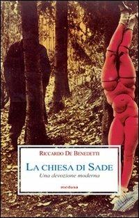 La Chiesa di Sade. Una devozione moderna - Riccardo De Benedetti - Libro Medusa Edizioni 2008, Le porpore | Libraccio.it