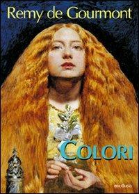 Colori - Rémy de Gourmont - Libro Medusa Edizioni 2009 | Libraccio.it