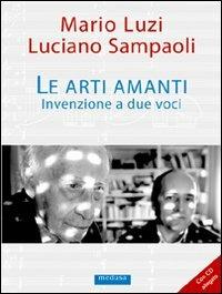 Le arti amanti. Invenzione a due voci. Con CD Audio - Mario Luzi, Luciano Sampaoli - Libro Medusa Edizioni 2008, Wunderkammer | Libraccio.it