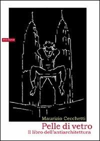 Pelle di vetro. Il libro dell'antiarchitettura - Maurizio Cecchetti - Libro Medusa Edizioni 2010, Dedalos | Libraccio.it