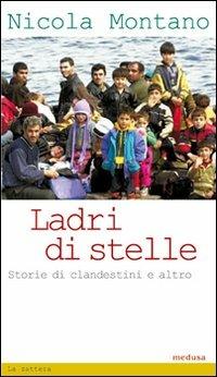 Ladri di stelle. Storie di clandestini e altro - Nicola Montano - Libro Medusa Edizioni 2008, La zattera | Libraccio.it