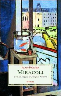 Miracoli - Henri Alain-Fournier - Libro Medusa Edizioni 2010, Le porpore | Libraccio.it