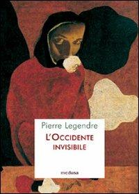 L' occidente invisibile - Pierre Legendre - Libro Medusa Edizioni 2009 | Libraccio.it
