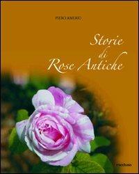 Storie di rose antiche - Piero Amerio - Libro Medusa Edizioni 2010 | Libraccio.it