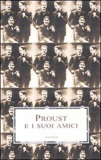 Proust e i suoi amici  - Libro Medusa Edizioni 2010, Le porpore | Libraccio.it
