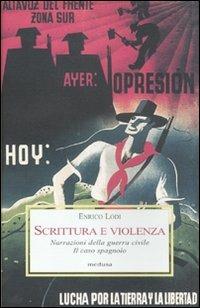 Scrittura e violenza. Narrazioni della guerra civile. Il caso spagnolo - Enrico Lodi - Libro Medusa Edizioni 2011, Le porpore | Libraccio.it