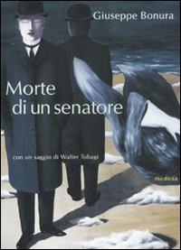 Morte di un senatore - Giuseppe Bonura - Libro Medusa Edizioni 2011, Fabula | Libraccio.it