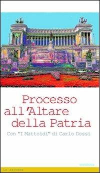 Processo all'Altare della Patria  - Libro Medusa Edizioni 2011, La zattera | Libraccio.it