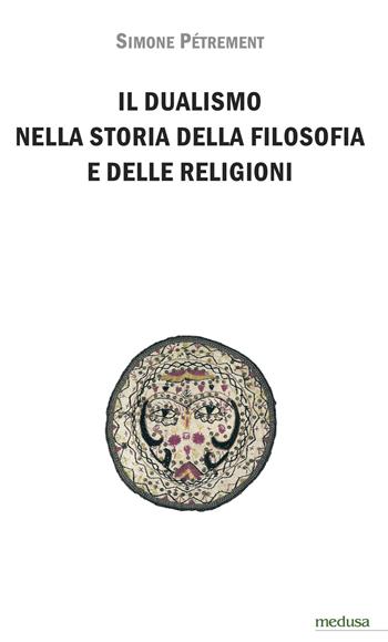 Il dualismo nella storia della filosofia e delle religioni. Introduzione allo studio del dualismo platonico, dello gnosticismo e del manicheismo - Simone Pétrement - Libro Medusa Edizioni 2020, Hermes | Libraccio.it