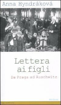 Lettera ai figli. Da Praga ad Auschwitz - Anna Hyndráková - Libro Medusa Edizioni 2011, La zattera | Libraccio.it