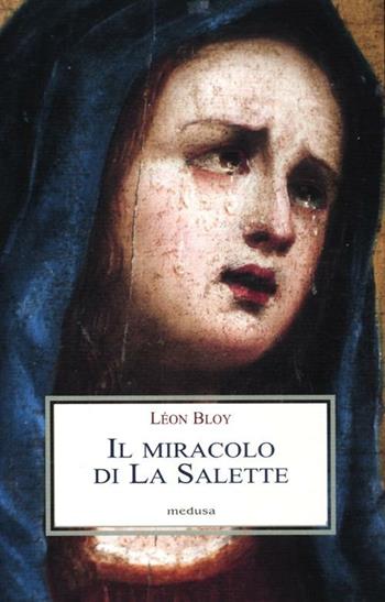 Il miracolo di La Salette - Léon Bloy - Libro Medusa Edizioni 2012, Le porpore | Libraccio.it