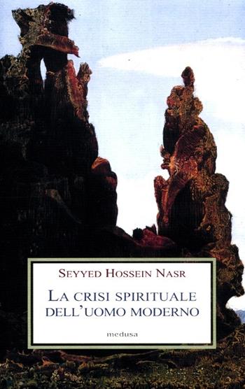 La crisi spirituale dell'uomo moderno - Hossein Nasr Seyyed - Libro Medusa Edizioni 2012, Le porpore | Libraccio.it