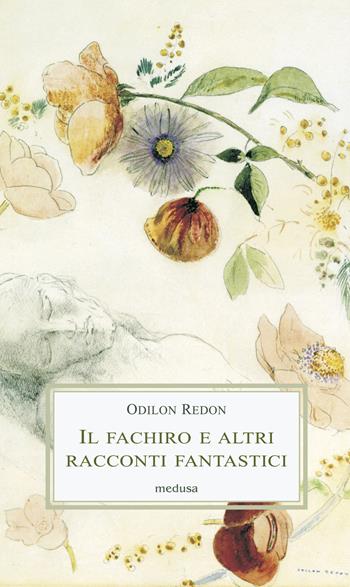 Il fachiro e altri racconti fantastici - Odilon Redon - Libro Medusa Edizioni 2012, Le porpore | Libraccio.it