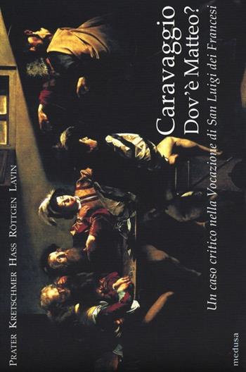 Caravaggio. Dov'è Matteo? Un caso critico nella Vocazione di San Luigi dei Francesi. Ediz. illustrata  - Libro Medusa Edizioni 2012, Wunderkammer | Libraccio.it