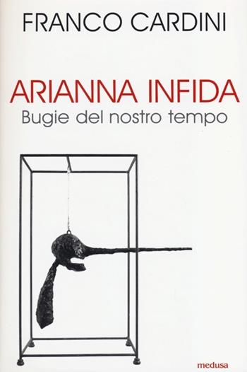 Arianna infida. Bugie del nostro tempo - Franco Cardini - Libro Medusa Edizioni 2013, La zona rossa | Libraccio.it