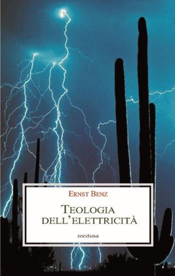 Teologia dell'elettricità - Ernst Benz - Libro Medusa Edizioni 2013, Le porpore | Libraccio.it