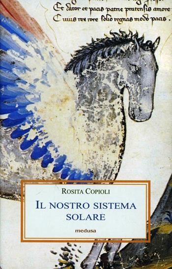 Il nostro sistema solare - Rosita Copioli - Libro Medusa Edizioni 2013, Le porpore | Libraccio.it