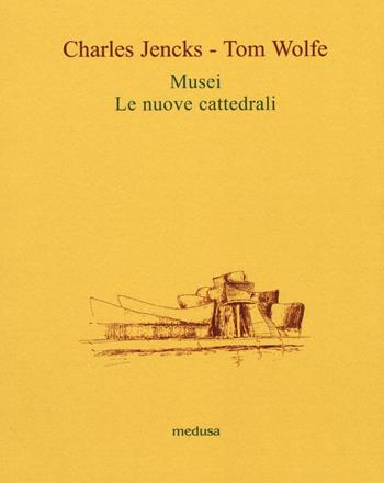 Musei. Le nuove cattedrali - Charles Jencks, Tom Wolfe - Libro Medusa Edizioni 2016, Le api | Libraccio.it
