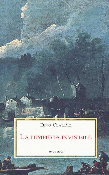 La tempesta invisibile - Dino Claudio - Libro Medusa Edizioni 2014, Le porpore | Libraccio.it