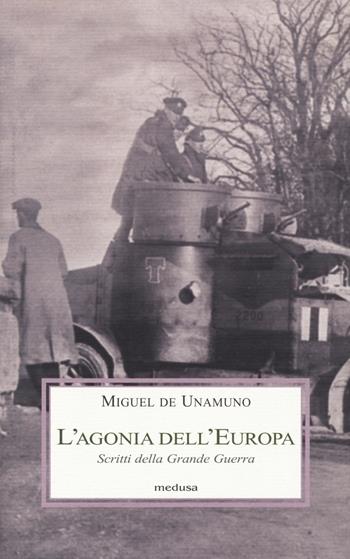 L' Agonia dell'Europa. Scritti della grande guerra - Miguel de Unamuno - Libro Medusa Edizioni 2014, Le porpore | Libraccio.it