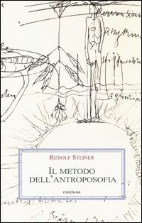 metodo dell'antroposofia - Rudolf Steiner - Libro Medusa Edizioni 2014, Le porpore | Libraccio.it