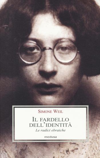 Il fardello dell'identità. Le radici ebraiche - Simone Weil - Libro Medusa Edizioni 2014, Le porpore | Libraccio.it
