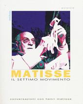 Il settimo movimento. Conversazioni con Henri matisse